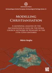 Modelarea creștinizării: O analiză geospațială a datelor arheologice asupra rețelei bisericilor rurale din Ungaria în t (ISBN: 9781803272795)