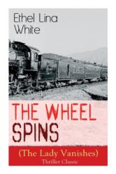 The Wheel Spins (The Lady Vanishes) - Thriller Classic (ISBN: 9788027343850)