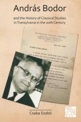 Andras Bodor and the History of Classical Studies in Transylvania in the 20th century (ISBN: 9781789698343)