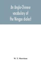 An Anglo-Chinese vocabulary of the Ningpo dialect (ISBN: 9789354042027)