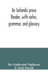 An Icelandic prose reader, with notes, grammar, and glossary (ISBN: 9789354040177)