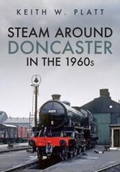 Steam Around Doncaster in the 1960s (ISBN: 9781398105461)