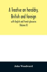 A treatise on heraldry, British and foreign (ISBN: 9789354029172)