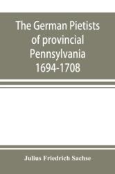 The German Pietists of provincial Pennsylvania (ISBN: 9789353897994)