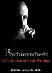 Psychosynthesis: A Collection of Basic Writings - Roberto Assagioli (2012)
