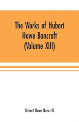 The Works of Hubert Howe Bancroft (ISBN: 9789353701284)
