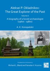 Aleksei P. Okladnikov: The Great Explorer of the Past. Volume 2 (ISBN: 9781789697070)