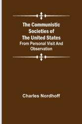 The Communistic Societies of the United States; From Personal Visit and Observation (ISBN: 9789355756558)