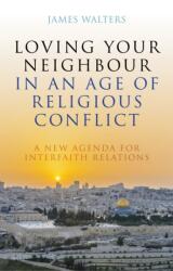 Loving Your Neighbour in an Age of Religious Conflict (ISBN: 9781785925634)