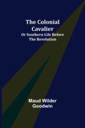 The Colonial Cavalier; or Southern Life before the Revolution (ISBN: 9789355755315)