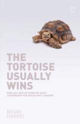 The Tortoise Usually Wins: Biblical Reflections on Quiet Leadership for Reluctant Leaders (ISBN: 9781842277874)