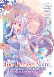 The Too-Perfect Saint: Tossed Aside by My Fiance and Sold to Another Kingdom (Manga) Vol. 3 (ISBN: 9798893733662)