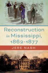 Reconstruction in Mississippi, 1862-1877 (ISBN: 9781496858535)