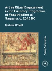 Art as Ritual Engagement in the Funerary Programme of Watetkhethor at Saqqara, c. 2345 BC (ISBN: 9781803275536)