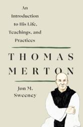 Thomas Merton: An Introduction to His Life, Teachings, and Practices (ISBN: 9781250250483)