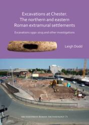 Excavations at Chester. The Northern and Eastern Roman Extramural Settlements (ISBN: 9781789696271)