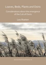 Loaves, beds, plants and Osiris: Considerations about the emergence of the Cult of Osiris (ISBN: 9781784919665)