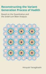 Reconstructing the Variant Generation Process of Hadith (ISBN: 9781800502178)