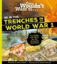 You Wouldn't Want To Be In The Trenches In World War One! (ISBN: 9781800787711)