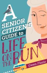 A Senior Citizen's Guide to Life on the Run (ISBN: 9781448313587)