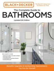 Black and Decker The Complete Guide to Bathrooms Updated 6th Edition (ISBN: 9780760381168)