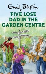 Five Lose Dad in the Garden Centre (ISBN: 9781786487551)