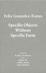 Felix Gonzalez-Torres. Specific Objects without Specific Form (ISBN: 9783863359737)