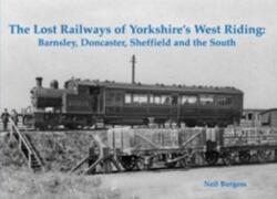 The Lost Railways of Yorkshire's West Riding (ISBN: 9781840336566)