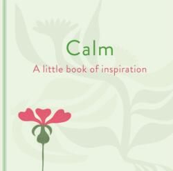 Calm: A Little Book of Inspiration (ISBN: 9781398857636)