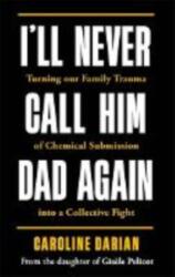 I'll Never Call Him Dad Again: By the daughter of Gisele Pelicot (ISBN: 9781785125980)