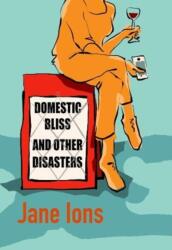 Domestic Bliss and Other Disasters (ISBN: 9781910422724)
