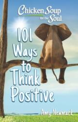 Chicken Soup for the Soul: 101 Ways to Think Positive (ISBN: 9781611591071)