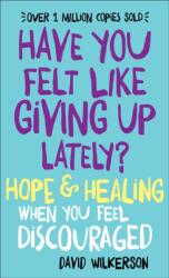 Have You Felt Like Giving Up Lately? - Hope & Healing When You Feel Discouraged (ISBN: 9780800723392)