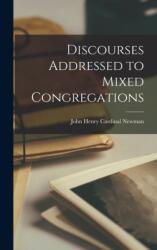 Discourses Addressed to Mixed Congregations (ISBN: 9781015770928)