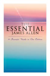 The Essential James Allen: 19 Powerful Works in One Edition (ISBN: 9788027345076)