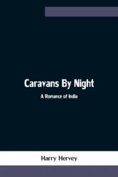 Caravans By Night; A Romance of India (ISBN: 9789354754531)