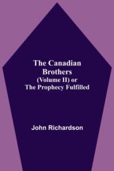 The Canadian Brothers (Volume Ii) Or The Prophecy Fulfilled (ISBN: 9789354595196)