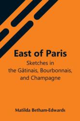 East Of Paris; Sketches In The Gatinais, Bourbonnais, And Champagne (ISBN: 9789354548048)