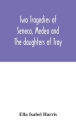 Two Tragedies Of Seneca, Medea And The Daughters Of Troy (ISBN: 9789354046254)