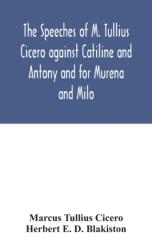 The speeches of M. Tullius Cicero against Catiline and Antony and for Murena and Milo (ISBN: 9789354046230)