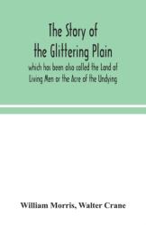 The story of the Glittering Plain which has been also called the Land of Living Men or the Acre of the Undying (ISBN: 9789354044113)