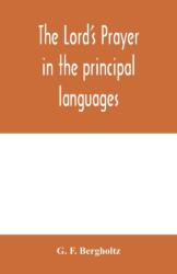 Lord's prayer in the principal languages, dialects and versions of the world - G. F. Bergholtz (ISBN: 9789354000317)