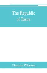 The republic of Texas; a brief history of Texas from the first American colonies in 1821 to annexation in 1846 (ISBN: 9789353801366)