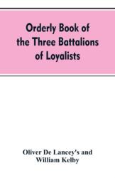 Orderly book of the three battalions of loyalists, commanded by Brigadier-General Oliver De Lancey, 1776-1778 (ISBN: 9789353607746)