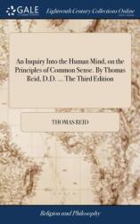 An Inquiry Into the Human Mind, on the Principles of Common Sense. By Thomas Reid, D. D. . . . The Third Edition (ISBN: 9781379579434)