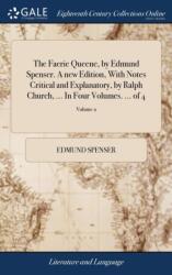 The Faerie Queene, by Edmund Spenser. A new Edition, With Notes Critical and Explanatory, by Ralph Church, . . . In Four Volumes. . . . of 4; Volume 2 (ISBN: 9781379325246)