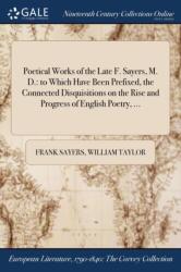 Poetical Works of the Late F. Sayers, M. D (ISBN: 9781375116503)