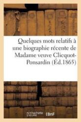 Quelques Mots Relatifs A Une Biographie Recente de Madame Veuve Clicquot-Ponsardin (ISBN: 9782013509930)