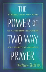 The Power of Two-Way Prayer - Father Bill W. (ISBN: 9781640657991)
