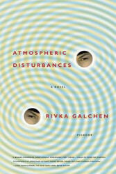 Atmospheric Disturbances - Rivka Galchen (ISBN: 9780312428433)